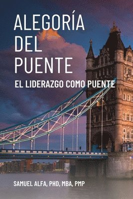 Sam A Alfa - Alegoría del Puente - El Liderazgo Como Puente - Spanish Edition, Häftad