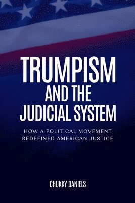 Chukky Daniels - Trumpism And The Judicial System, Häftad. Tillgänglighet: Lägg i varukorg