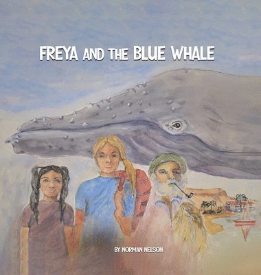 Norman Nelson - Freya and the Blue Whale, Inbunden