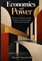 Economics and Power: The State, Businesses, Wealth, Resources, and the Struggle for Economic Influence
