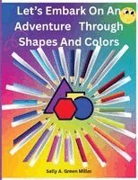 Sally A Miller - Let's Embark On An Adventure through Shapes and Colors, Häftad