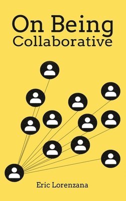 Eric Lorenzana - On Being Collaborative, Inbunden