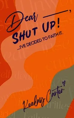 Keelay Carter - Dear_____, Shut Up!, Inbunden. Tillgänglighet: Lägg i varukorg