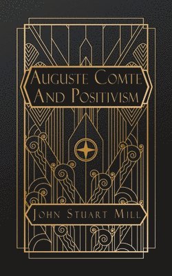 John Stuart Mill - Auguste Comte and Positivism, Häftad