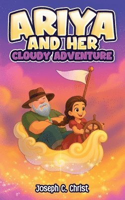 Joseph C Christ - Ariya And Her Cloudy Adventure, Inbunden