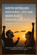 Varf�r befrielse misslyckas - och hur Guds eld �terst�ller sj�len