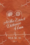 At the Exact Distance of Love Volume I