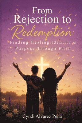 Cyndi Alvarez Pena - From Rejection To Redemption, Häftad