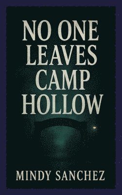 Mindy Sanchez - No One Leaves Camp Hollow, Inbunden