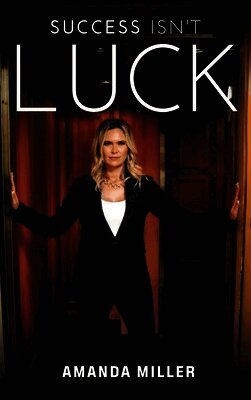Amanda Miller - Success Isn't Luck, Inbunden