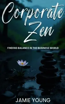 Jamie Young - Corporate Zen, Inbunden. Tillgänglighet: Lägg i varukorg