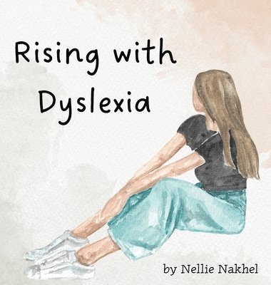Nellie Nakhel - Rising with Dyslexia, Inbunden