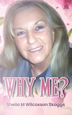 Sheila Wilcoxson Skaggs - Why Me?, Inbunden