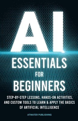 Atwater Publishing - AI Essentials for Beginners, Häftad. Tillgänglighet: Lägg i varukorg