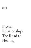 Cs R - Broken Relationships The Road to Healing, Häftad. Tillgänglighet: Lägg i varukorg