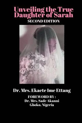 Mrs Ekaete Ime Ettang, Mrs Sade Akanni - Unveiling the True Daughter of Sarah (third Edition), Häftad