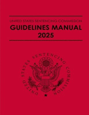 United States Sentencing Commission - United States Sentencing Commission Guidelines Manual 2025, Häftad