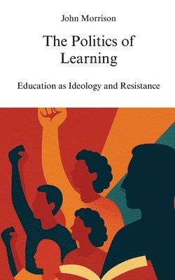John Morrison - Politics of Learning, Häftad