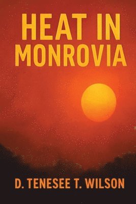 D Tenesee T Wilson - Heat In Monrovia, Häftad