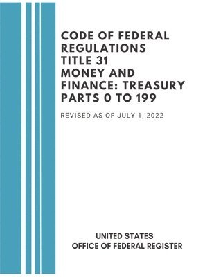 United States Federal Register - Code of Federal Regulations Title 31 Money and Finance Treasury, Häftad