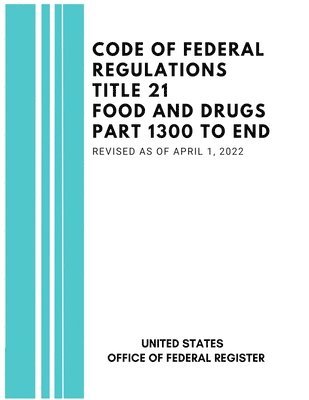 United States Federal Register - Code of Federal Regulations Title 21 Food and Drugs Part 1300 to End, Revised as of April 1, 2022, Häftad
