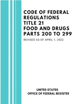 United States Federal Register - Code of Federal Regulations Title 21 Food and Drugs Parts 200 to 299, Revised as of April 1, 2022, Häftad