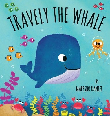 Mapesho Daniel - Travely the Whale, Inbunden. Tillgänglighet: Lägg i varukorg