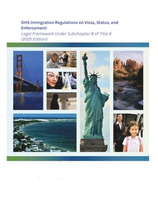 United States Federal Register, Dhs - DHS Immigration Regulations on Visas, Status, and Enforcement, Häftad