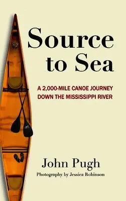 John C Pugh - Source to Sea - A 2,000 Mile Canoe Journey Down the Mississippi River, Inbunden. Tillgänglighet: Lägg i varukorg
