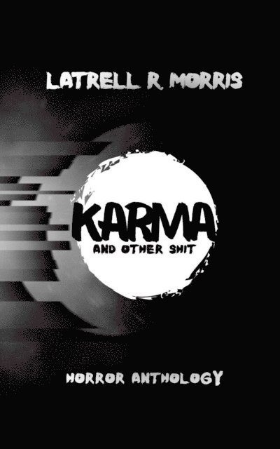 Latrell R. Morris - Karma and Other Shit, E-bok