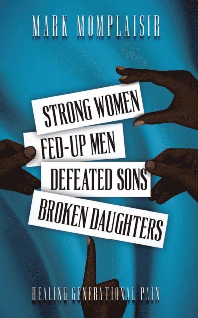 Mark Momplaisir - Strong Women, Fed-Up Men, Defeated Sons, Broken Daughters, E-bok