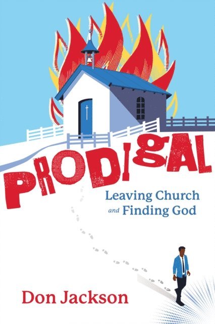 Don Jackson - PRODIGAL - Leaving Church and Finding God, E-bok