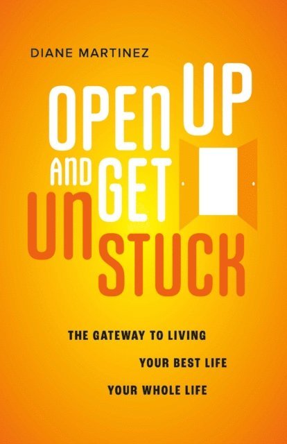 Diane Martinez - Open Up and Get Unstuck, E-bok