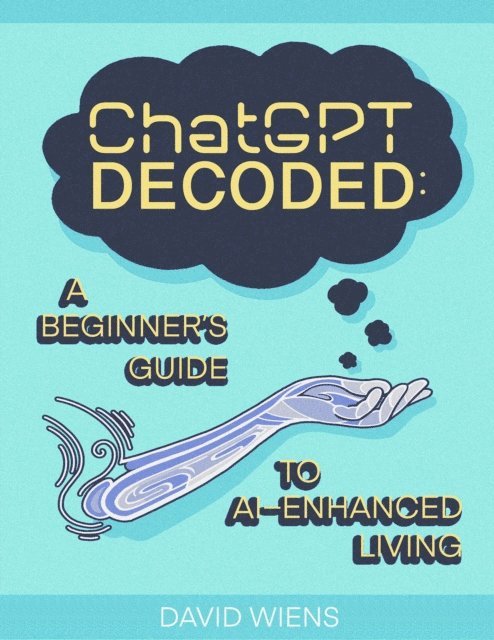 David Wiens - ChatGPT Decoded:, E-bok