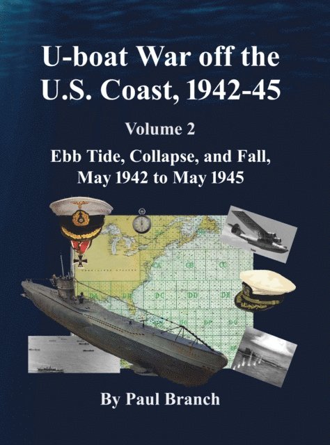 Paul Branch - U-boat War off the U. S. Coast, 1942-45, Volume 2, E-bok