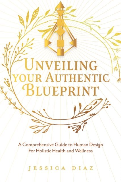 Jessica Diaz - Unveiling Your Authentic Blueprint, E-bok