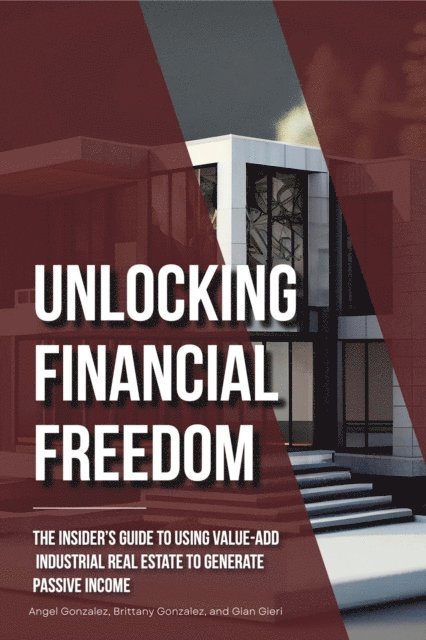 Gian Gieri, Brittany Gonzalez, Angel Gonzalez - Unlocking Financial Freedom, E-bok