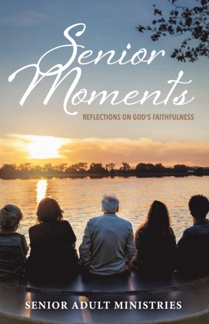 Senior Adult Ministries, Marsha Smith, Barbara Robbins, LaVerne Jordan, Angela Alvarado - Senior Moments: Reflections on God's Faithfulness, E-bok