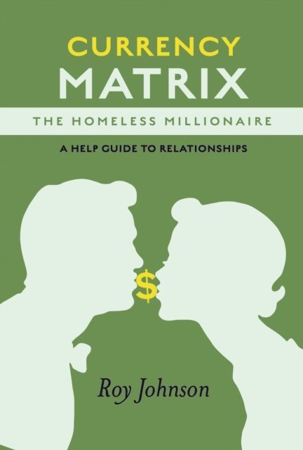 Roy Johnson - Currency Matrix -The Homeless Millionaire - A Help Guide to Relationships, E-bok