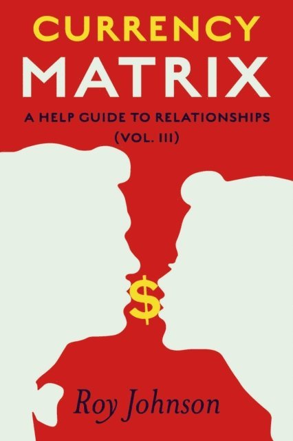 Roy Johnson - Currency Matrix - A Help Guide to Relationships, E-bok