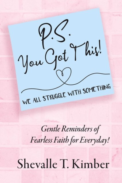 Shevalle T. Kimber - P.S. You Got This! We All Struggle with Something, E-bok