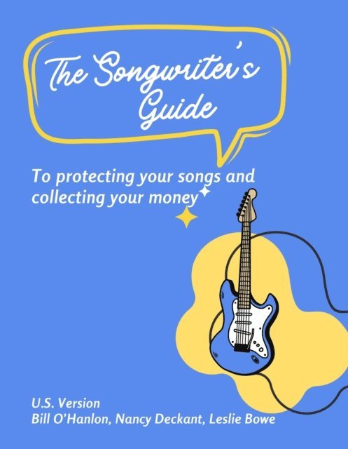 Leslie Bowe, Nancy Deckant, Bill O'Hanlon - Songwriter's Guide to Protecting Your Songs and Collecting Your Money, E-bok
