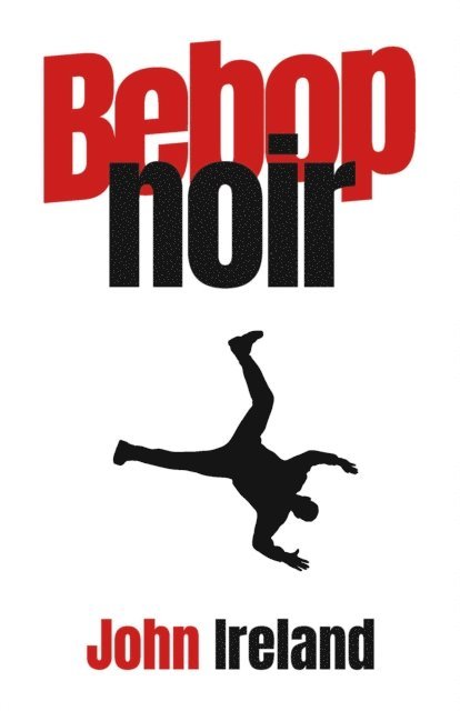 John Ireland - Bebop Noir, E-bok