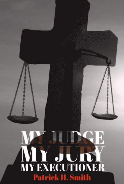 Patrick H. Smith - MY JUDGE MY JURY MY EXECUTIONER, E-bok