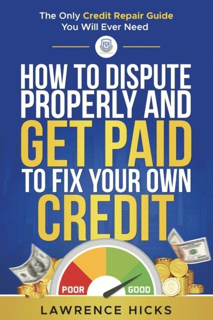 Lawrence Hicks - How to dispute properly and get paid to fix your own credit, E-bok