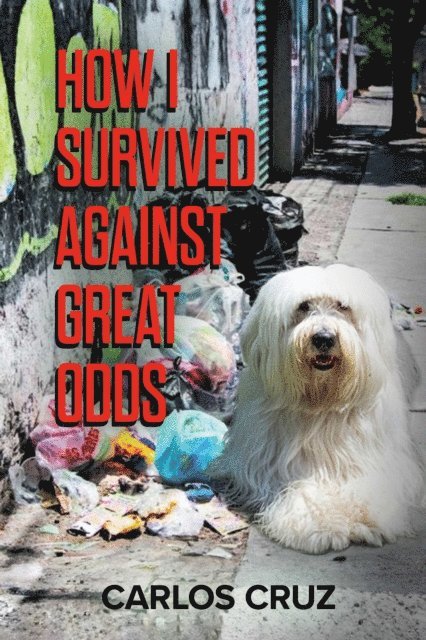 Carlos Cruz - How I Survived Against Great Odds, E-bok