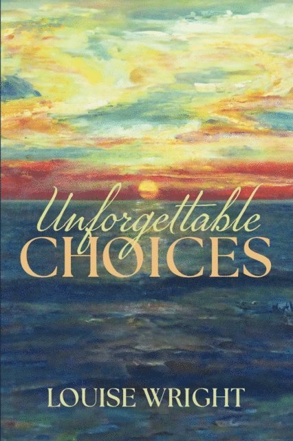 Louise Wright - UNFORGETTABLE CHOICES, E-bok