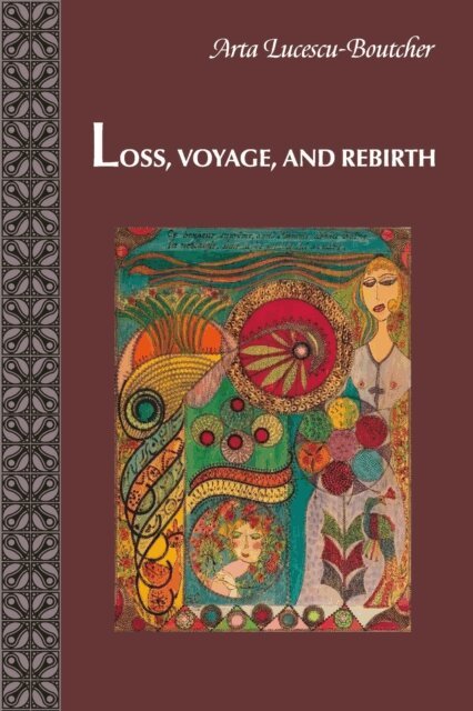 Arta Lucescu-Boutcher - Loss, Voyage, and Rebirth, E-bok