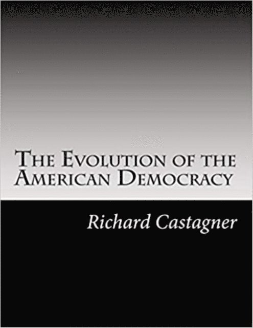Richard Castagner - Evolution of the American Democracy, E-bok