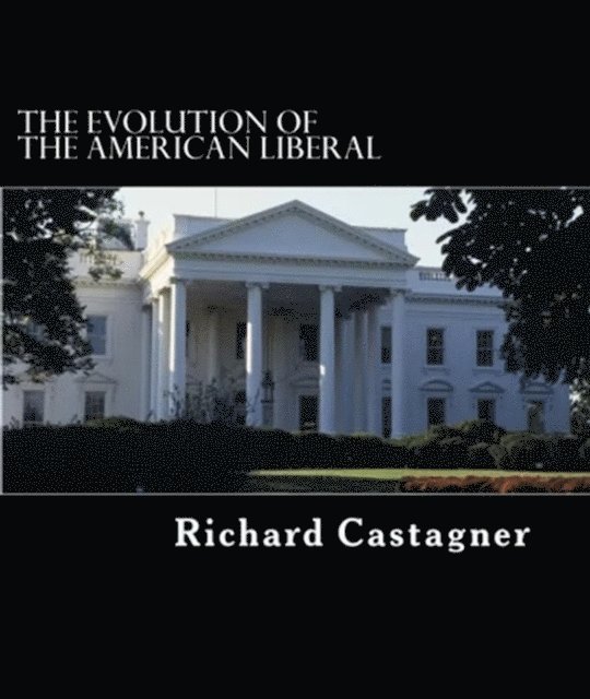Richard Castagner - Evolution of the American Liberal, E-bok